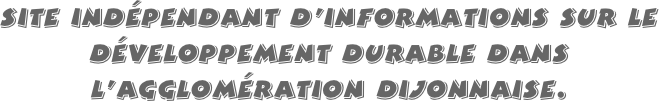 Site indépendant d’informations sur le développement durable dans 
l’agglomération dijonnaise.